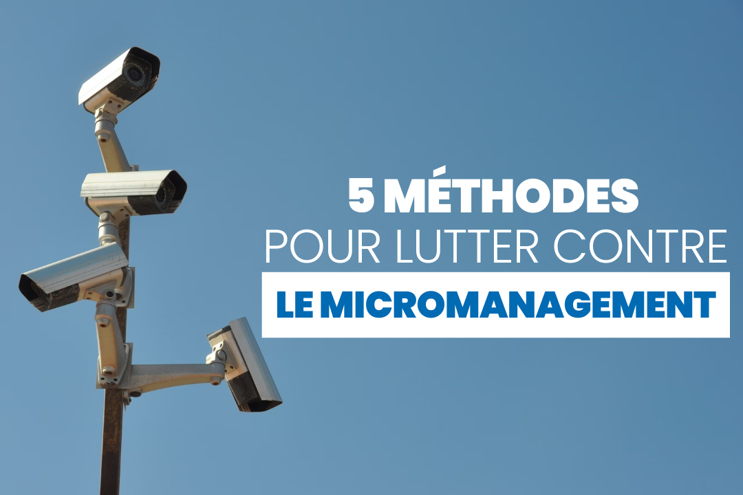 Micro Management Alert Micro Management : 5 conseils pour éradiquer ce fléau